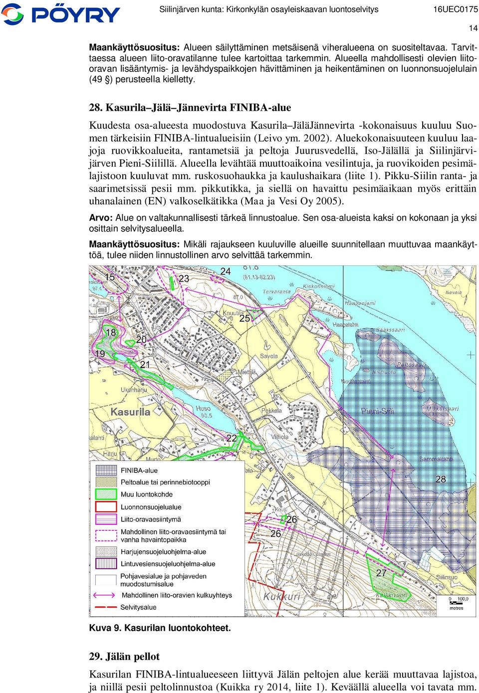 Kasurila Jälä Jännevirta FINIBA-alue Kuudesta osa-alueesta muodostuva Kasurila JäläJännevirta -kokonaisuus kuuluu Suomen tärkeisiin FINIBA-lintualueisiin (Leivo ym. 2002).