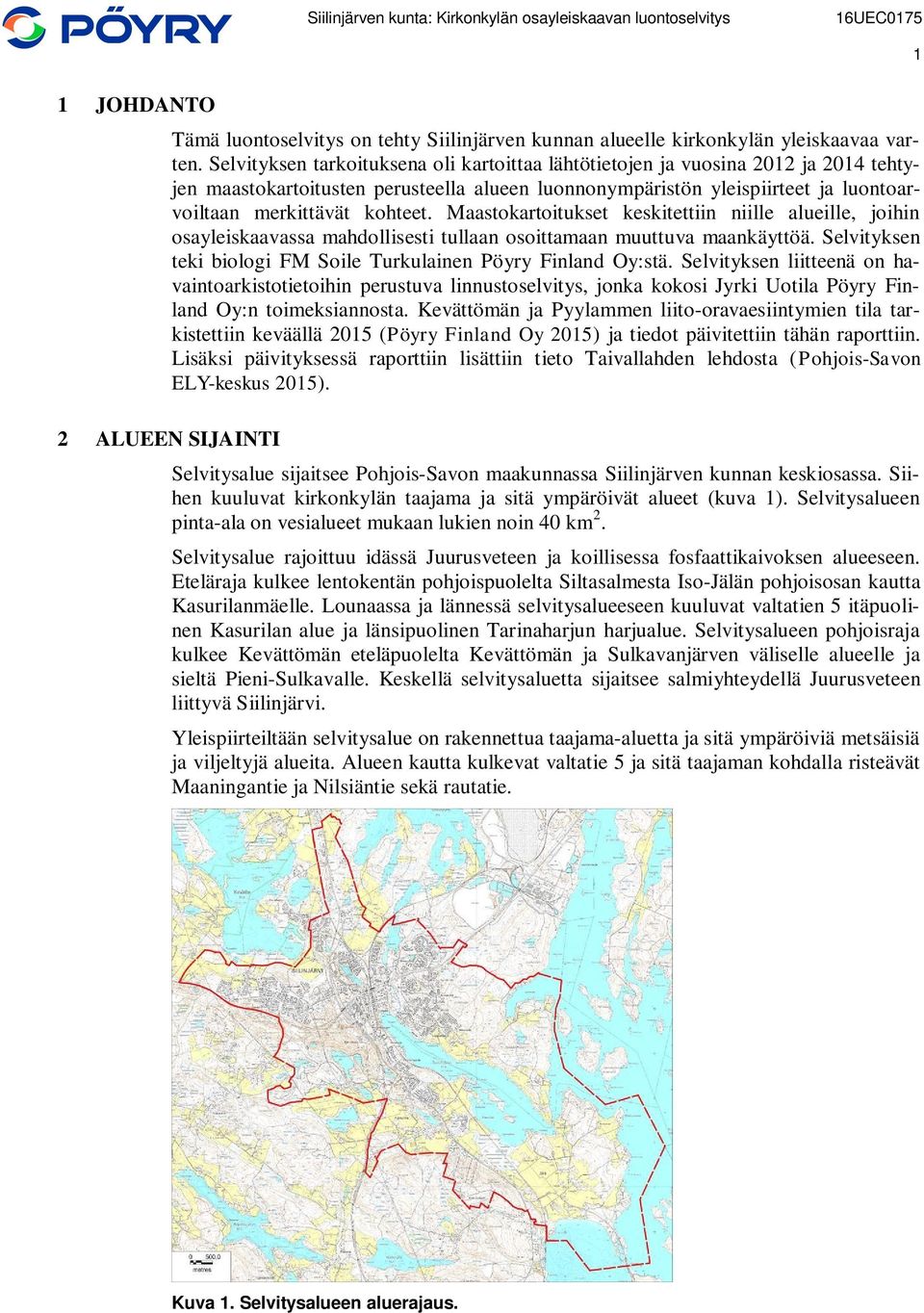 Maastokartoitukset keskitettiin niille alueille, joihin osayleiskaavassa mahdollisesti tullaan osoittamaan muuttuva maankäyttöä. Selvityksen teki biologi FM Soile Turkulainen Pöyry Finland Oy:stä.