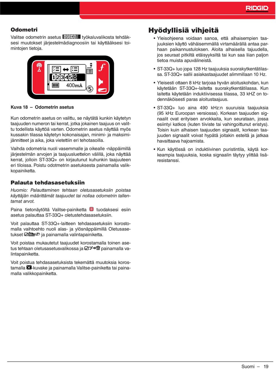 Odometrin asetus näyttää myös kussakin tilassa käytetyn kokonaisajan, minimi- ja maksimijännitteet ja aika, joka vietettiin eri tehotasoilla.