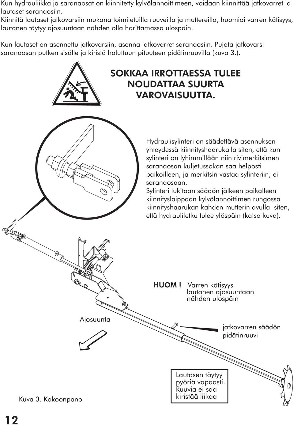 Kun lautaset on asennettu jatkovarsiin, asenna jatkovarret saranaosiin. Pujota jatkovarsi saranaosan putken sisälle ja kiristä haluttuun pituuteen pidätinruuvilla (kuva 3.).