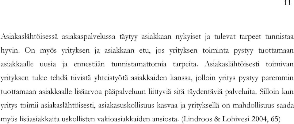 Asiakaslähtöisesti toimivan yrityksen tulee tehdä tiivistä yhteistyötä asiakkaiden kanssa, jolloin yritys pystyy paremmin tuottamaan asiakkaalle lisäarvoa