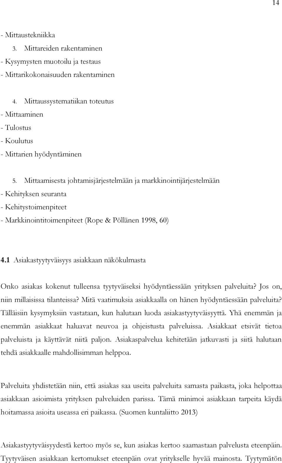 Mittaamisesta johtamisjärjestelmään ja markkinointijärjestelmään - Kehityksen seuranta - Kehitystoimenpiteet - Markkinointitoimenpiteet (Rope & Pöllänen 1998, 60) 4.