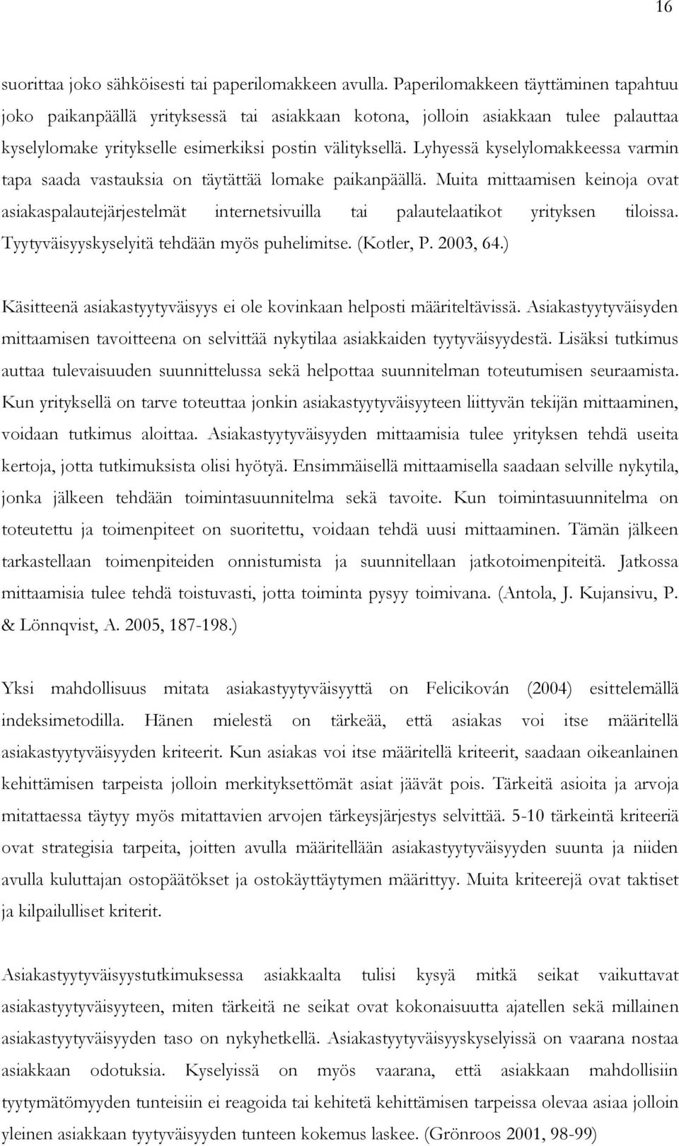 Lyhyessä kyselylomakkeessa varmin tapa saada vastauksia on täytättää lomake paikanpäällä.