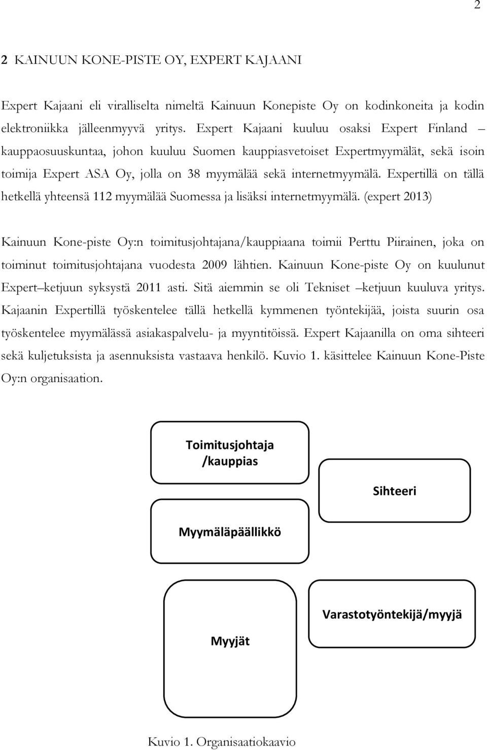 Expertillä on tällä hetkellä yhteensä 112 myymälää Suomessa ja lisäksi internetmyymälä.