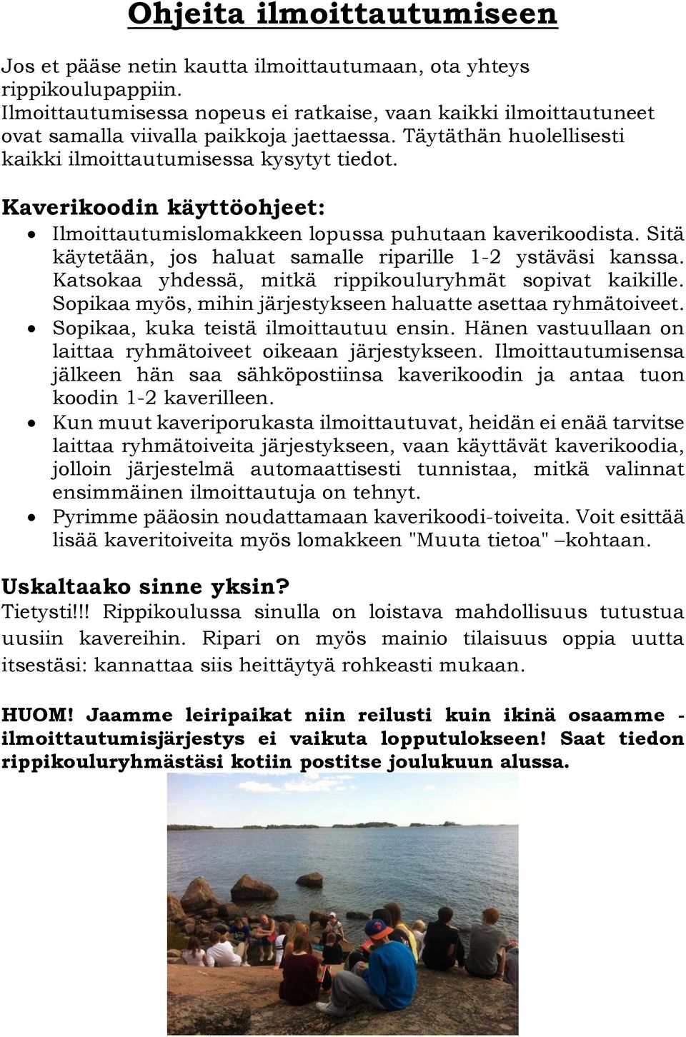 Kaverikoodin käyttöohjeet: Ilmoittautumislomakkeen lopussa puhutaan kaverikoodista. Sitä käytetään, jos haluat samalle riparille 1-2 ystäväsi kanssa.