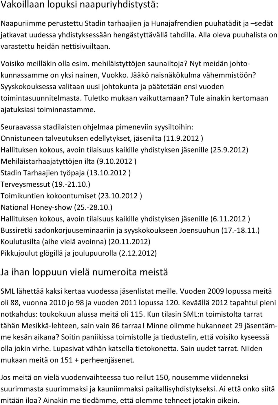 Jääkö naisnäkökulma vähemmistöön? Syyskokouksessa valitaan uusi johtokunta ja päätetään ensi vuoden toimintasuunnitelmasta. Tuletko mukaan vaikuttamaan?