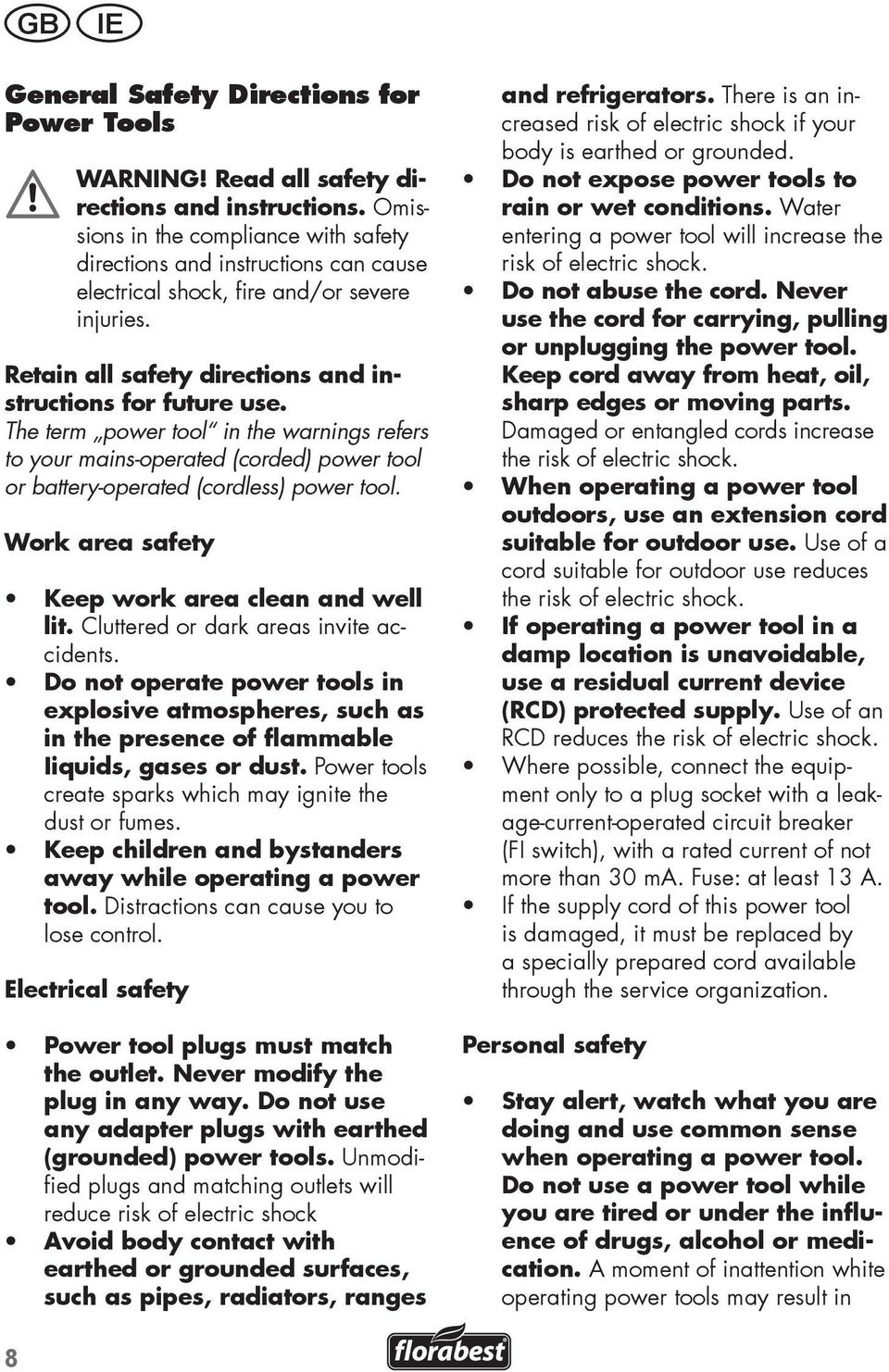 The term power tool in the warnings refers to your mains-operated (corded) power tool or battery-operated (cordless) power tool. Work area safety Keep work area clean and well lit.