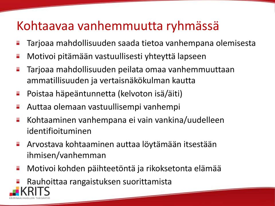 (kelvoton isä/äiti) Auttaa olemaan vastuullisempi vanhempi Kohtaaminen vanhempana ei vain vankina/uudelleen identifioituminen