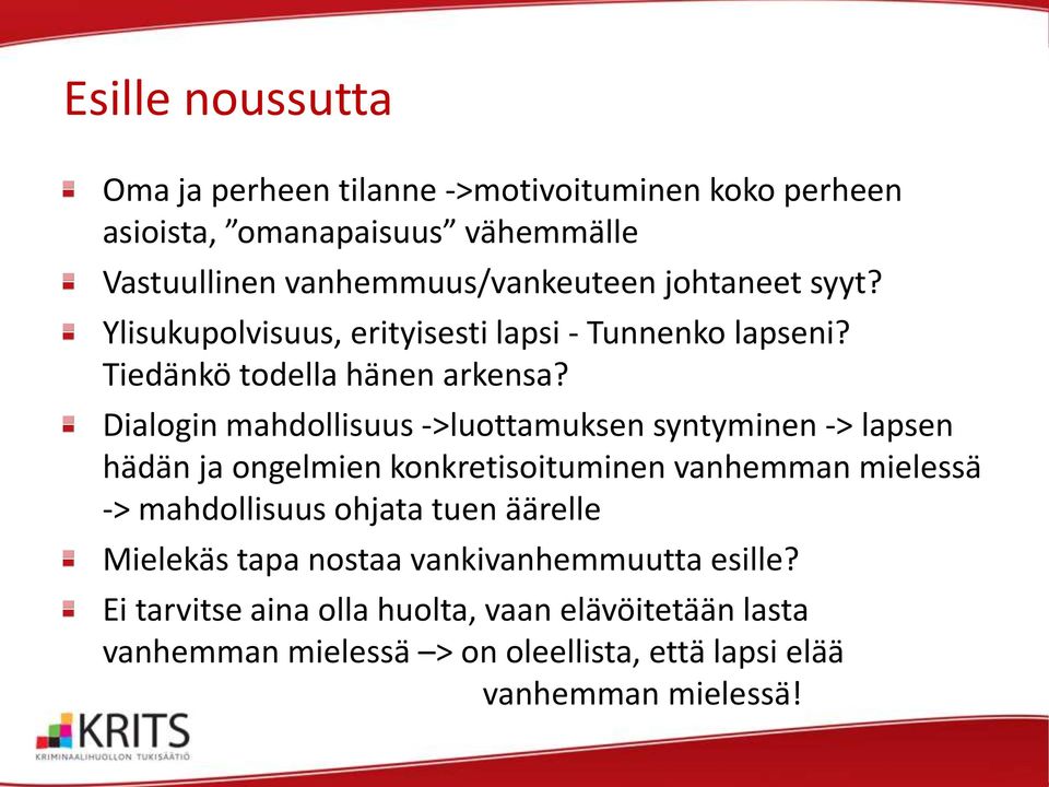 Dialogin mahdollisuus ->luottamuksen syntyminen -> lapsen hädän ja ongelmien konkretisoituminen vanhemman mielessä -> mahdollisuus ohjata