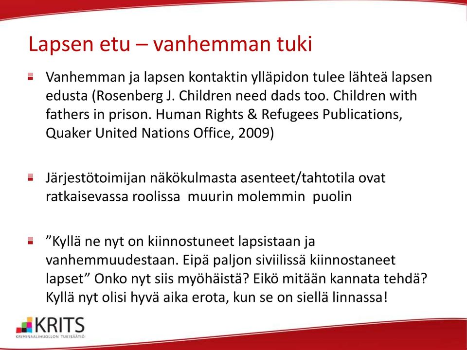 Human Rights & Refugees Publications, Quaker United Nations Office, 2009) Järjestötoimijan näkökulmasta asenteet/tahtotila ovat