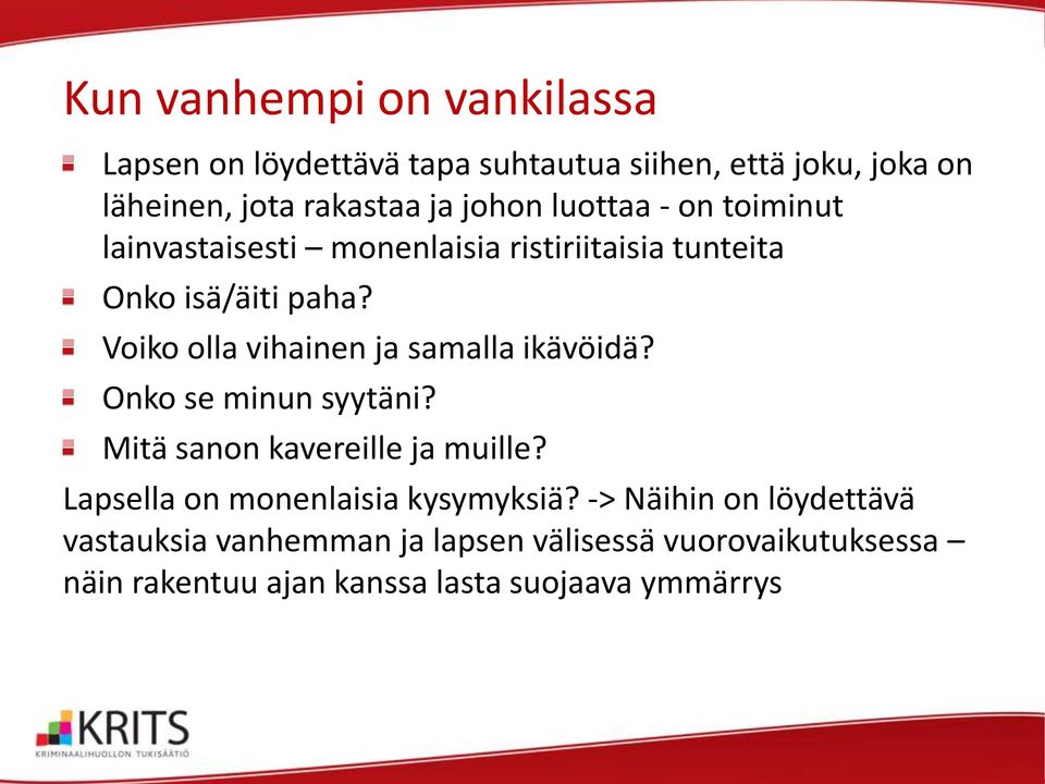 Voiko olla vihainen ja samalla ikävöidä? Onko se minun syytäni? Mitä sanon kavereille ja muille?