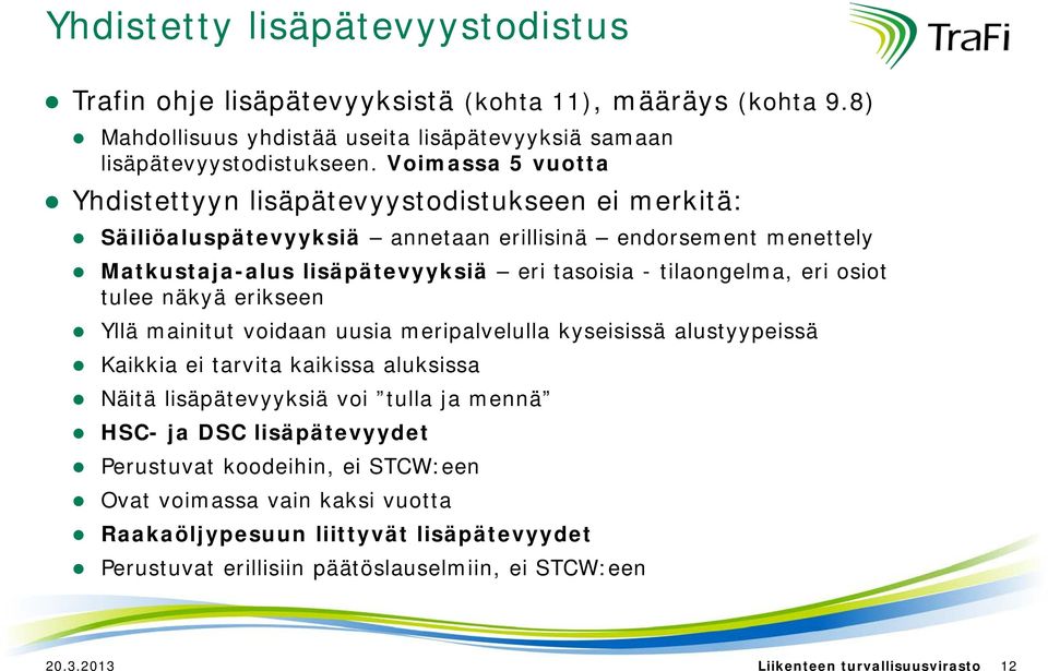 eri osiot tulee näkyä erikseen Yllä mainitut voidaan uusia meripalvelulla kyseisissä alustyypeissä Kaikkia ei tarvita kaikissa aluksissa Näitä lisäpätevyyksiä voi tulla ja mennä HSC- ja DSC