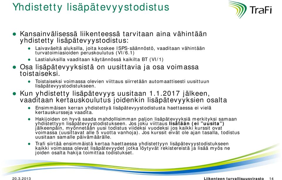 Toistaiseksi voimassa olevien viittaus siirretään automaattisesti uusittuun lisäpätevyystodistukseen. Kun yhdistetty lisäpätevyys uusitaan 1.