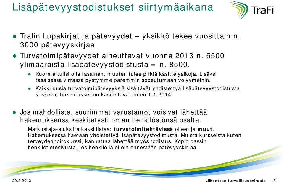 Kaikki uusia turvatoimipätevyyksiä sisältävät yhdistettyä lisäpätevyystodistusta koskevat hakemukset on käsiteltävä ennen 1.1.2014!