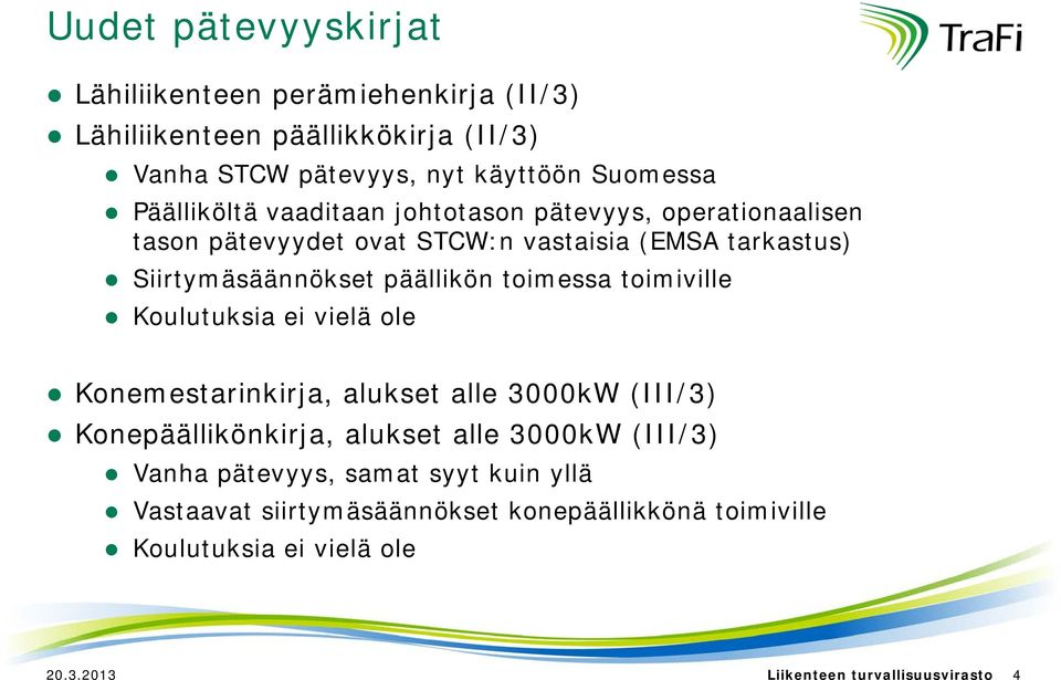 toimessa toimiville Koulutuksia ei vielä ole Konemestarinkirja, alukset alle 3000kW (III/3) Konepäällikönkirja, alukset alle 3000kW (III/3) Vanha