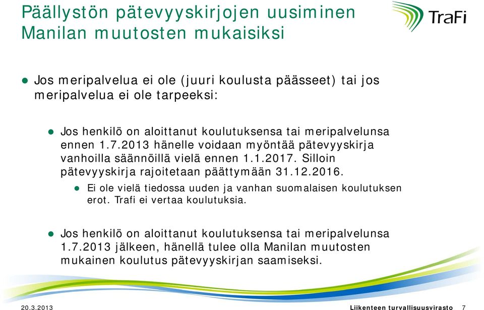 Silloin pätevyyskirja rajoitetaan päättymään 31.12.2016. Ei ole vielä tiedossa uuden ja vanhan suomalaisen koulutuksen erot. Trafi ei vertaa koulutuksia.