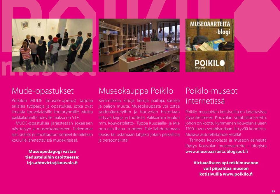 Museopedagogi vastaa tiedusteluihin osoitteessa: irja.ahtovirta@kouvola.fi Museokauppa Poikilo Keramiikkaa, kirjoja, koruja, paitoja, kasseja ja paljon muuta.