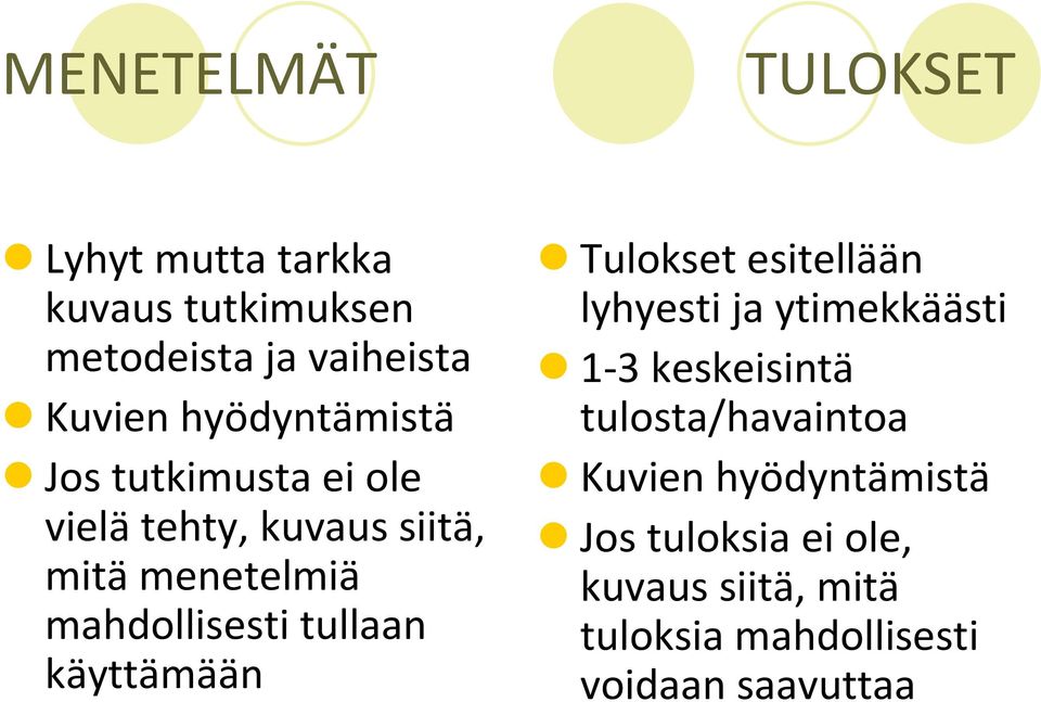 tullaan käyttämään Tulokset esitellään lyhyesti ja ytimekkäästi 1-3 keskeisintä