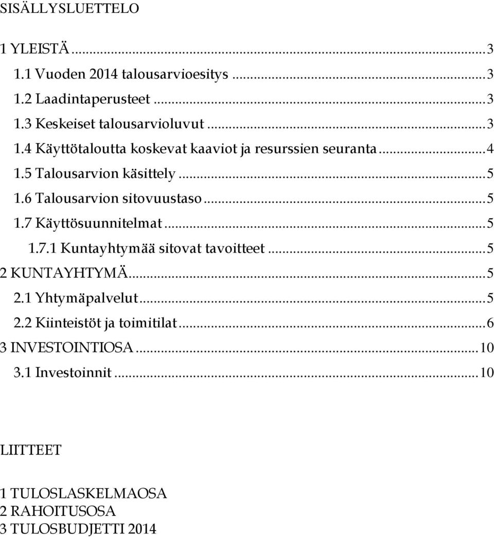 .. 5 1.7 Käyttösuunnitelmat... 5 1.7.1 Kuntayhtymää sitovat tavoitteet... 5 2 KUNTAYHTYMÄ... 5 2.1 Yhtymäpalvelut... 5 2.2 Kiinteistöt ja toimitilat.