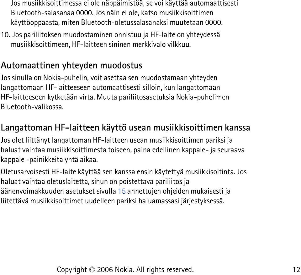 Jos pariliitoksen muodostaminen onnistuu ja HF-laite on yhteydessä musiikkisoittimeen, HF-laitteen sininen merkkivalo vilkkuu.