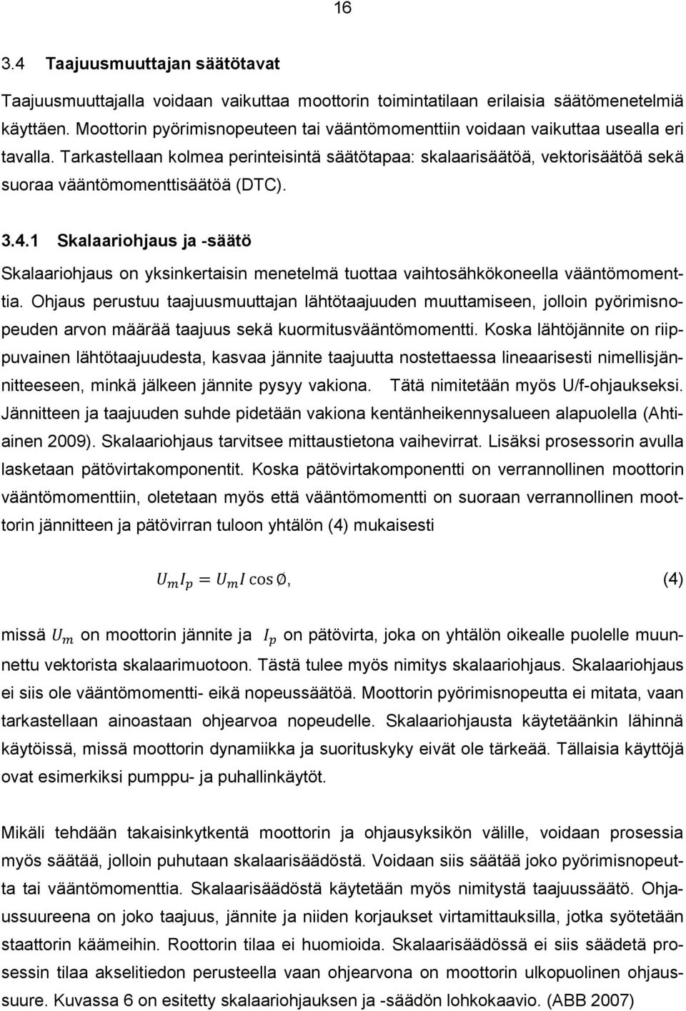 Tarkastellaan kolmea perinteisintä säätötapaa: skalaarisäätöä, vektorisäätöä sekä suoraa vääntömomenttisäätöä (DTC). 3.4.