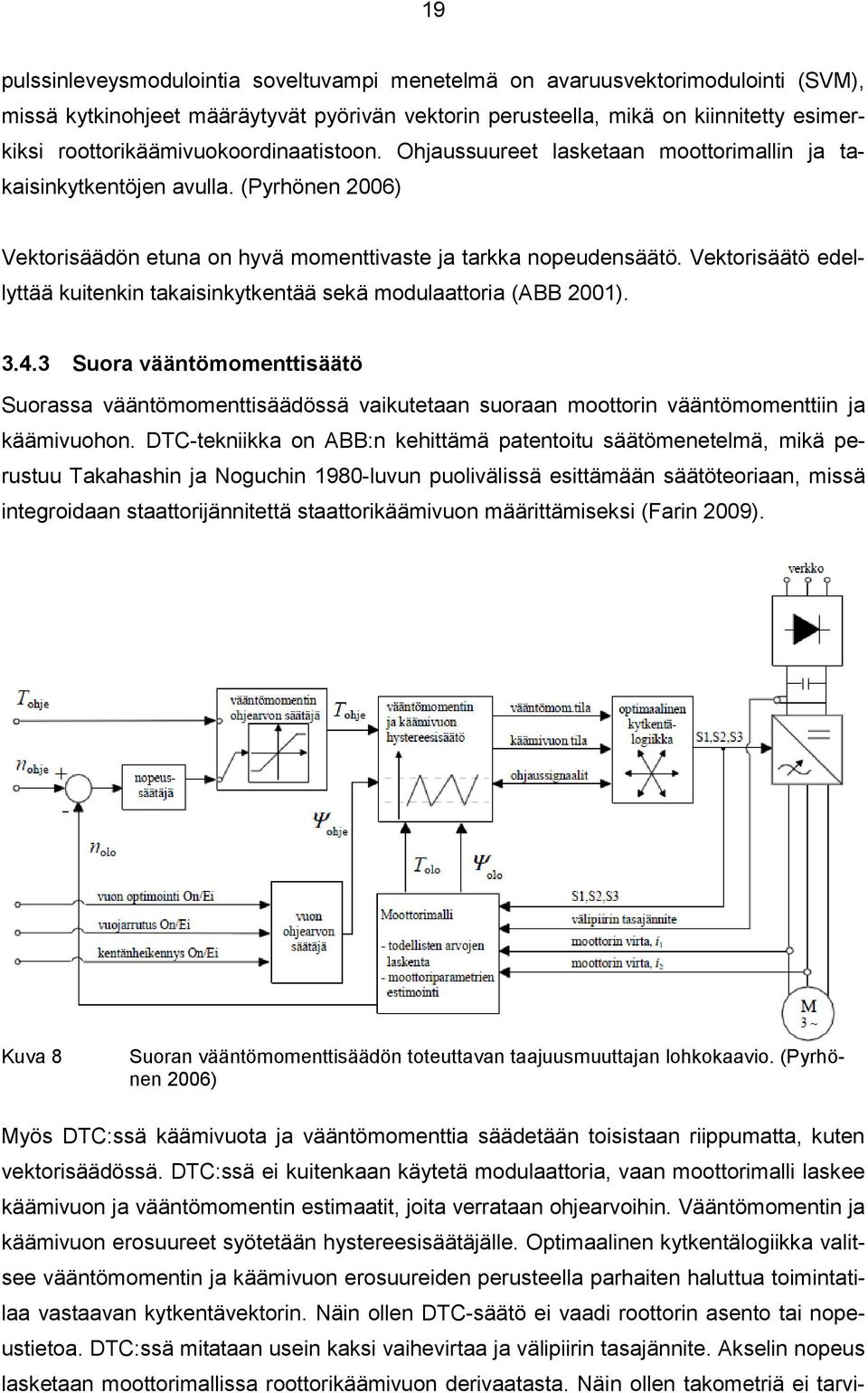 Vektorisäätö edellyttää kuitenkin takaisinkytkentää sekä modulaattoria (ABB 2001). 3.4.