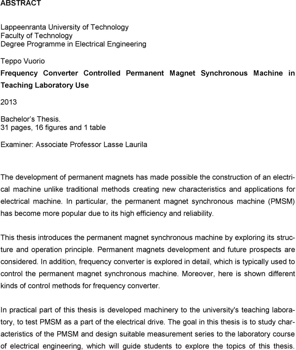 31 pages, 16 figures and 1 table Examiner: Associate Professor Lasse Laurila The development of permanent magnets has made possible the construction of an electrical machine unlike traditional