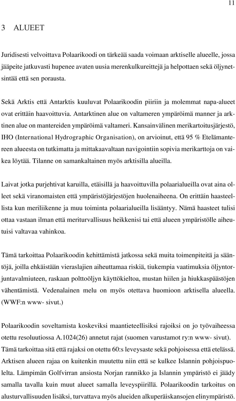 Antarktinen alue on valtameren ympäröimä manner ja arktinen alue on mantereiden ympäröimä valtameri.
