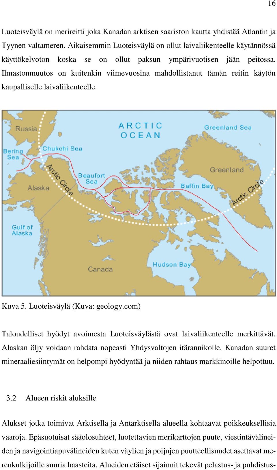 Ilmastonmuutos on kuitenkin viimevuosina mahdollistanut tämän reitin käytön kaupalliselle laivaliikenteelle. Kuva 5. Luoteisväylä (Kuva: geology.