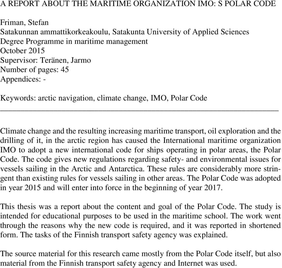 exploration and the drilling of it, in the arctic region has caused the International maritime organization IMO to adopt a new international code for ships operating in polar areas, the Polar Code.