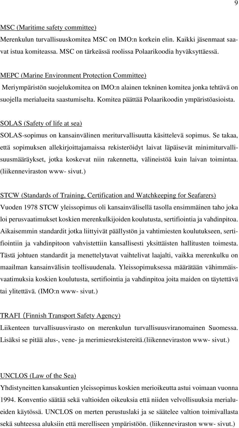Komitea päättää Polaarikoodin ympäristöasioista. SOLAS (Safety of life at sea) SOLAS-sopimus on kansainvälinen meriturvallisuutta käsittelevä sopimus.