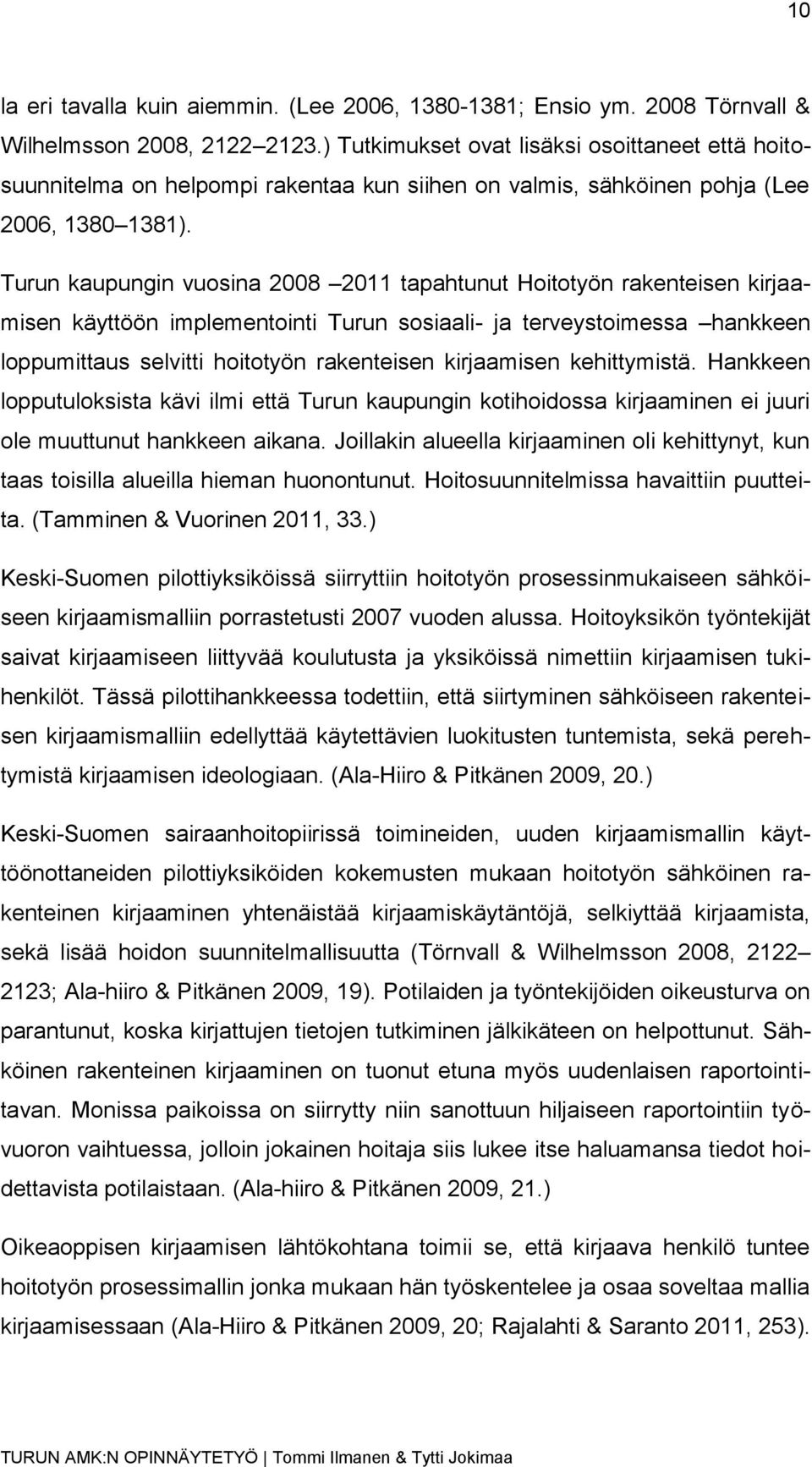 Turun kaupungin vuosina 2008 2011 tapahtunut Hoitotyön rakenteisen kirjaamisen käyttöön implementointi Turun sosiaali- ja terveystoimessa hankkeen loppumittaus selvitti hoitotyön rakenteisen