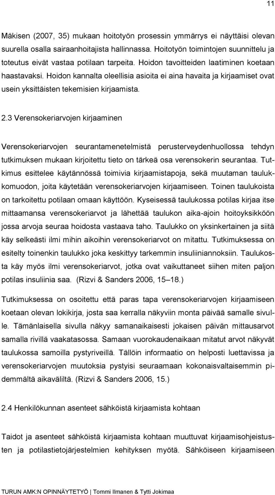 Hoidon kannalta oleellisia asioita ei aina havaita ja kirjaamiset ovat usein yksittäisten tekemisien kirjaamista. 2.