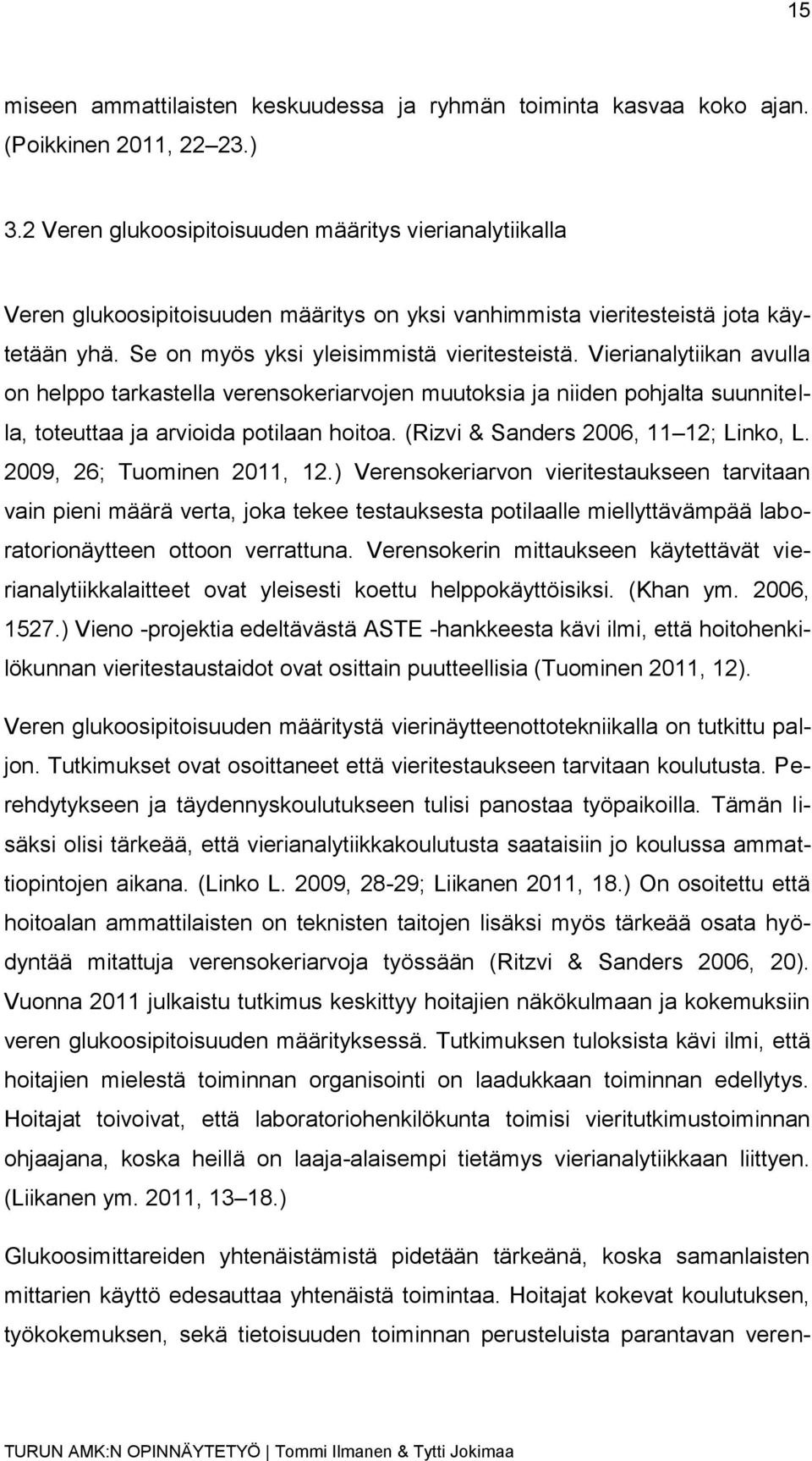 Vierianalytiikan avulla on helppo tarkastella verensokeriarvojen muutoksia ja niiden pohjalta suunnitella, toteuttaa ja arvioida potilaan hoitoa. (Rizvi & Sanders 2006, 11 12; Linko, L.