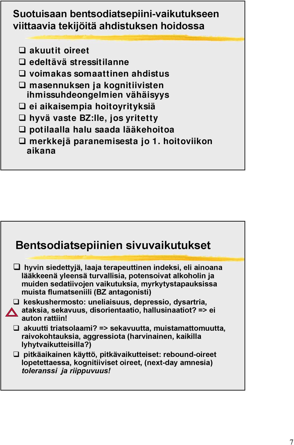 hoitoviikon aikana Bentsodiatsepiinien sivuvaikutukset hyvin siedettyjä, laaja terapeuttinen indeksi, eli ainoana lääkkeenä yleensä turvallisia, potensoivat alkoholin ja muiden sedatiivojen