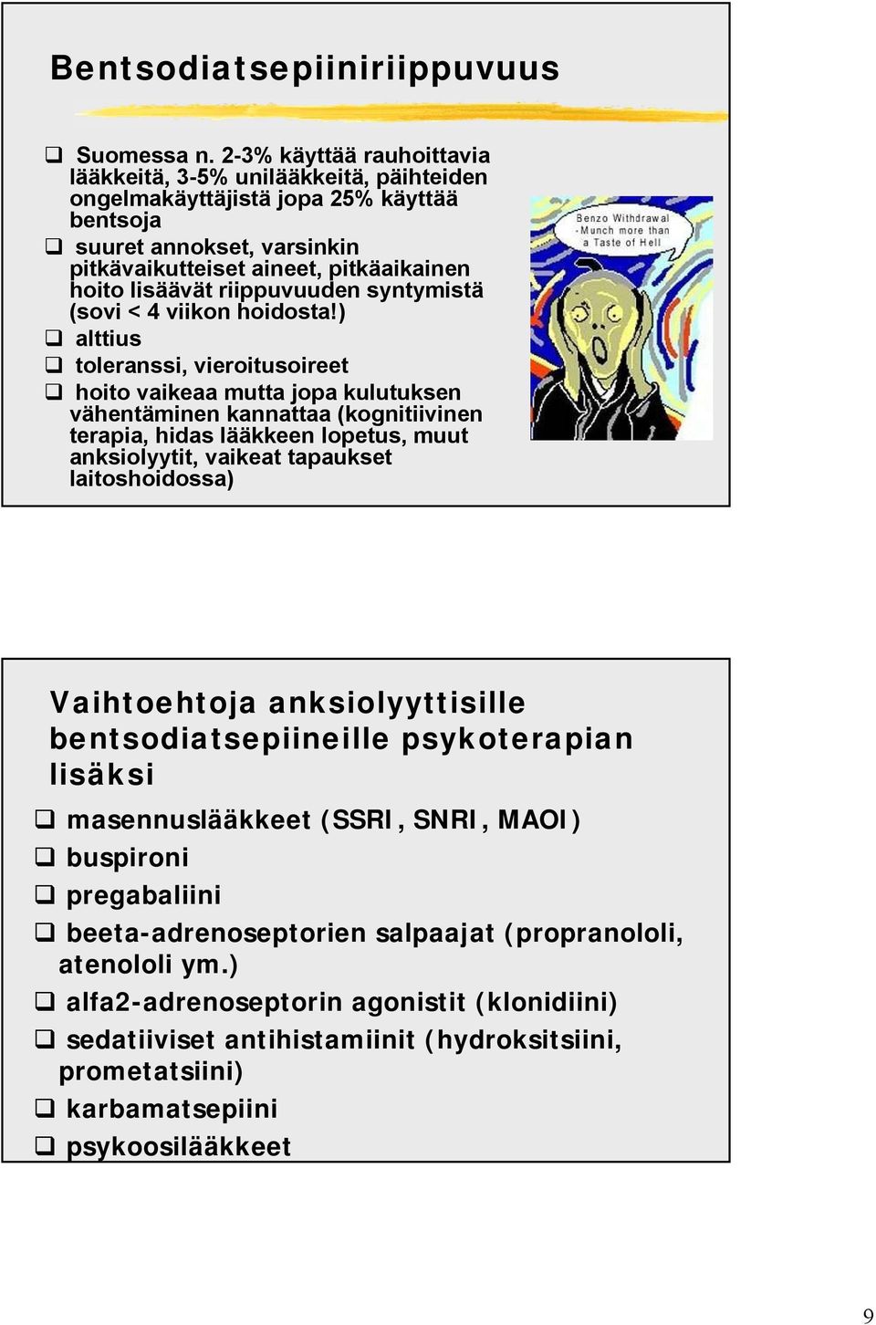 riippuvuuden syntymistä (sovi < 4 viikon hoidosta!