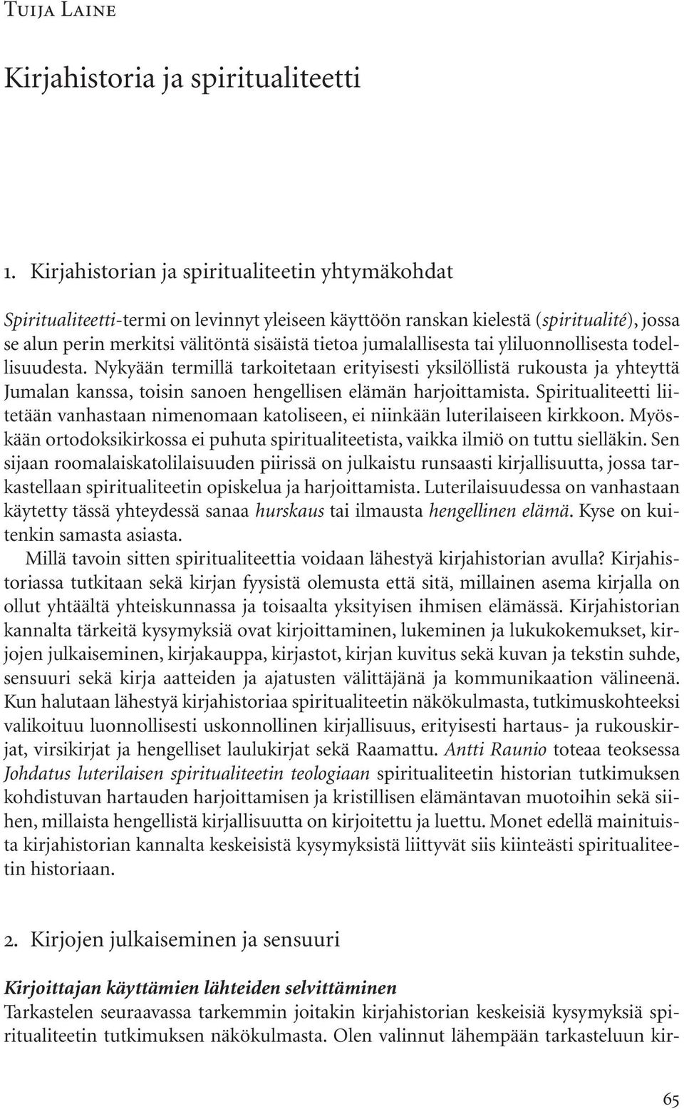 jumalallisesta tai yliluonnollisesta todellisuudesta. Nykyään termillä tarkoitetaan erityisesti yksilöllistä rukousta ja yhteyttä Jumalan kanssa, toisin sanoen hengellisen elämän harjoittamista.