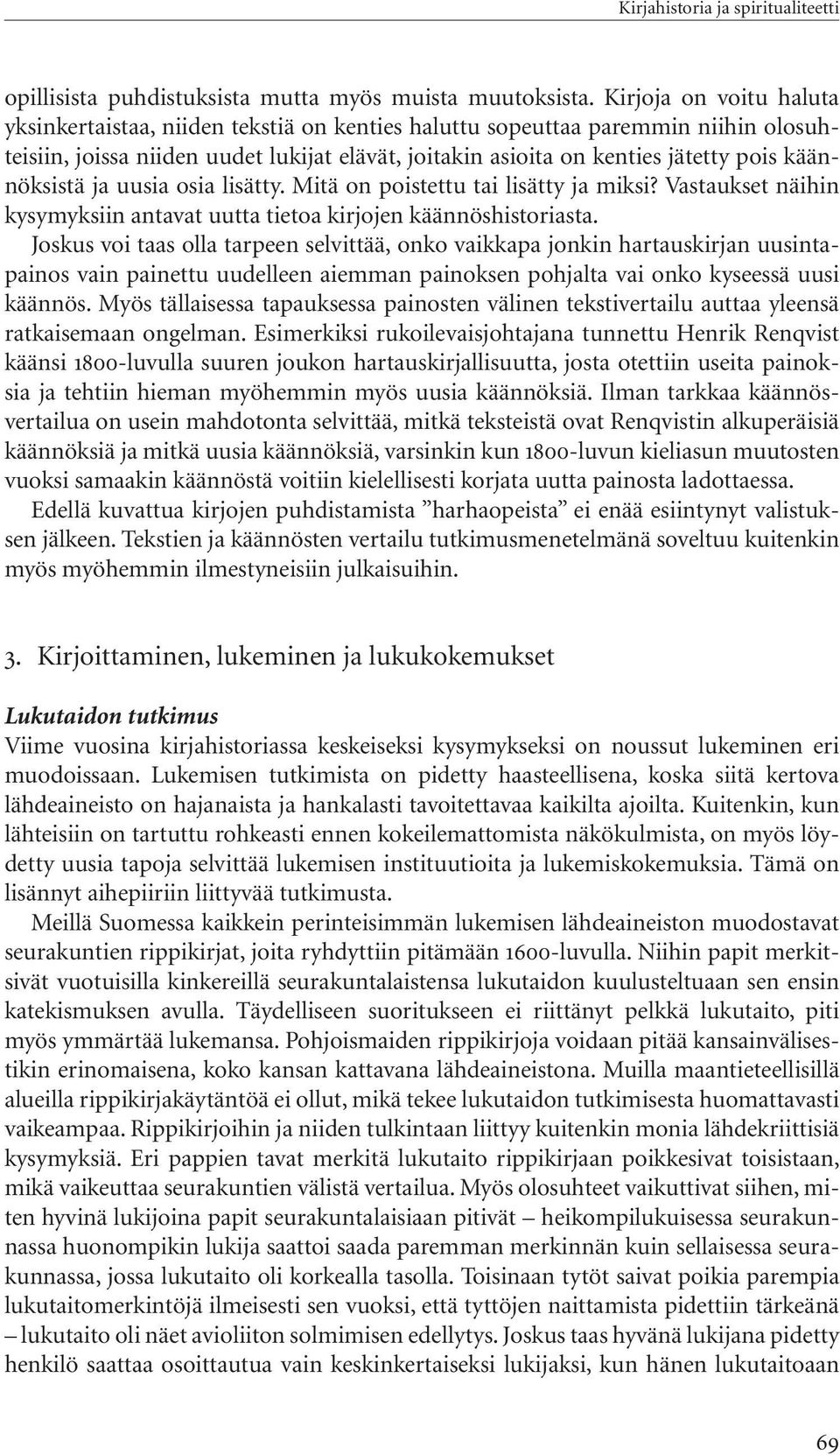 käännöksistä ja uusia osia lisätty. Mitä on poistettu tai lisätty ja miksi? Vastaukset näihin kysymyksiin antavat uutta tietoa kirjojen käännöshistoriasta.