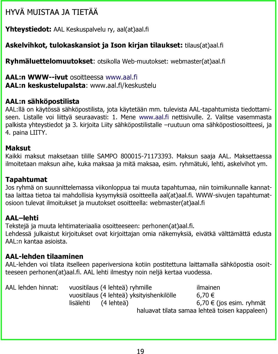 tulevista AAL-tapahtumista tiedottamiseen. Listalle voi liittyä seuraavasti: 1. Mene www.aal.fi nettisivulle. 2. Valitse vasemmasta palkista yhteystiedot ja 3.