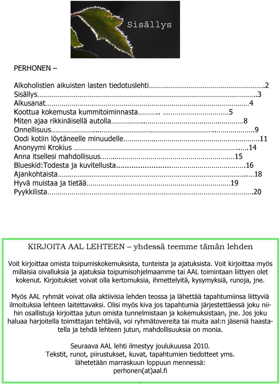 20 KIRJOITA AAL LEHTEEN yhdessä teemme tämän lehden Voit kirjoittaa omista toipumiskokemuksista, tunteista ja ajatuksista.