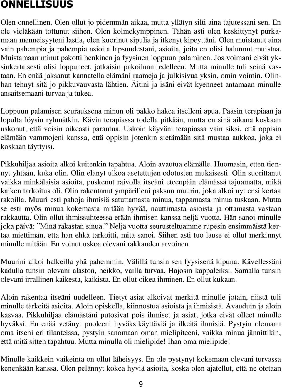 Olen muistanut aina vain pahempia ja pahempia asioita lapsuudestani, asioita, joita en olisi halunnut muistaa. Muistamaan minut pakotti henkinen ja fyysinen loppuun palaminen.