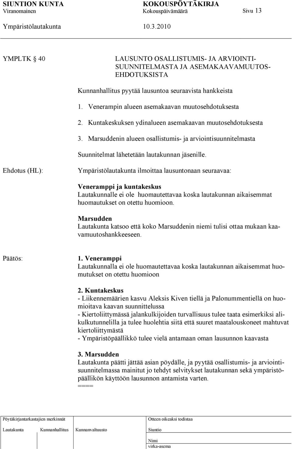 Marsuddenin alueen osallistumis- ja arviointisuunnitelmasta Suunnitelmat lähetetään lautakunnan jäsenille.