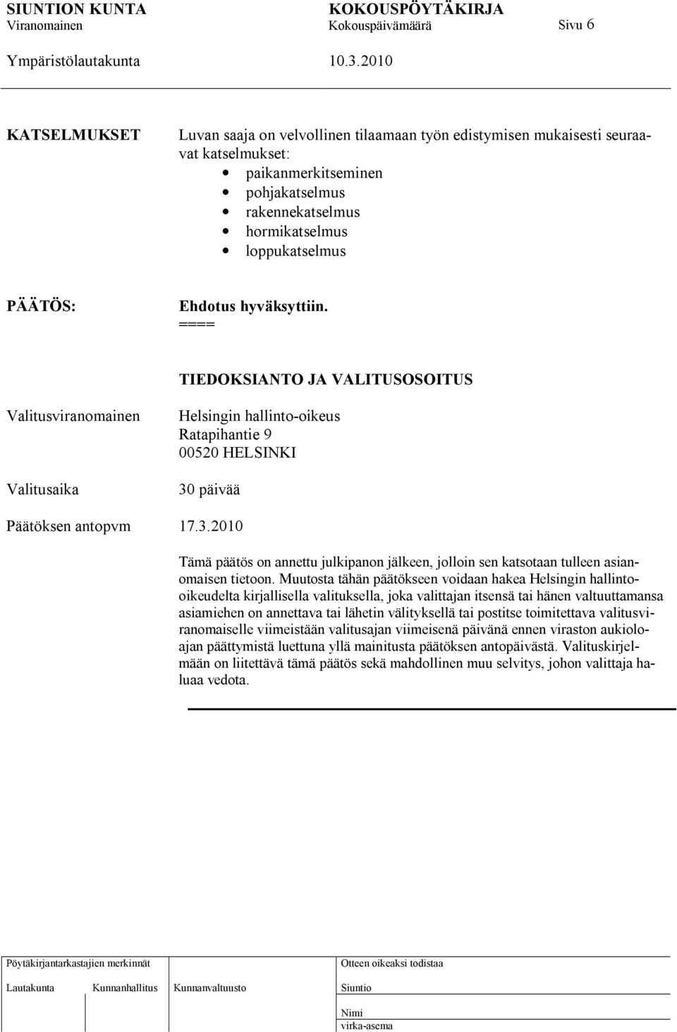 päivää Päätöksen antopvm 17.3.2010 Tämä päätös on annettu julkipanon jälkeen, jolloin sen katsotaan tulleen asianomaisen tietoon.