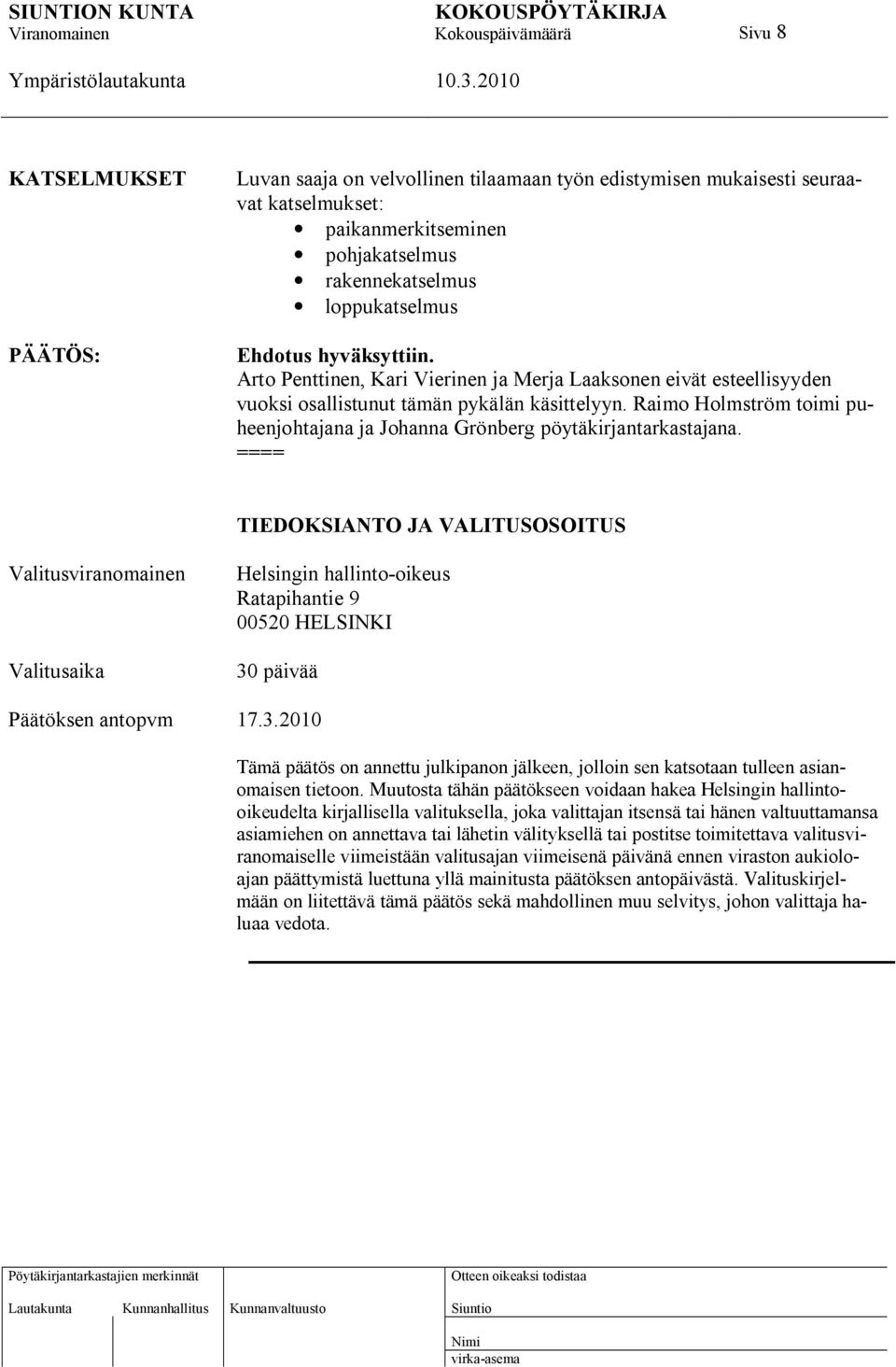 Raimo Holmström toimi puheenjohtajana ja Johanna Grönberg pöytäkirjantarkastajana.