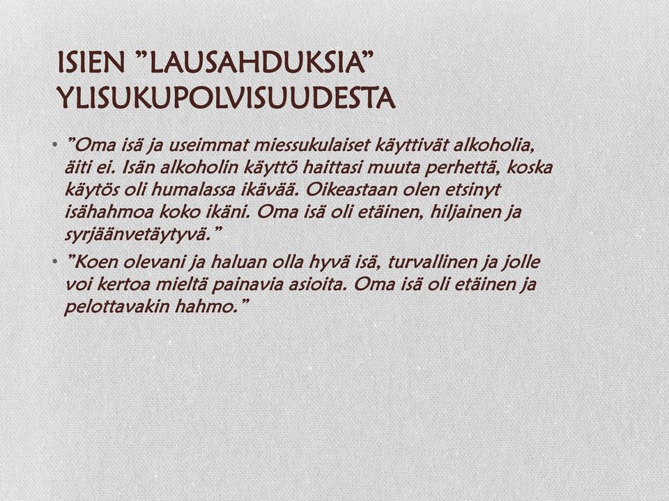 Oikeastaan olen etsinyt isähahmoa koko ikäni. Oma isä oli etäinen, hiljainen ja syrjäänvetäytyvä.