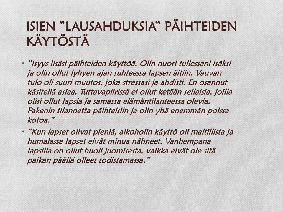 Tuttavapiirissä ei ollut ketään sellaisia, joilla olisi ollut lapsia ja samassa elämäntilanteessa olevia.