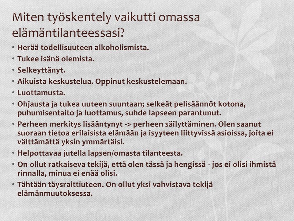 Perheen merkitys lisääntynyt -> perheen säilyttäminen. Olen saanut suoraan tietoa erilaisista elämään ja isyyteen liittyvissä asioissa, joita ei välttämättä yksin ymmärtäisi.