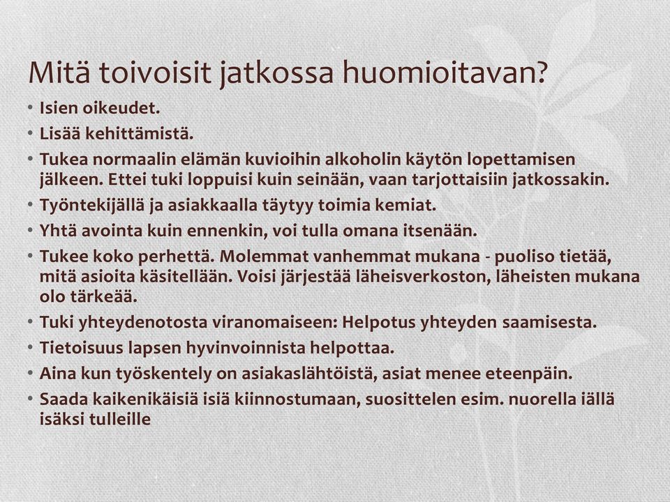 Tukee koko perhettä. Molemmat vanhemmat mukana - puoliso tietää, mitä asioita käsitellään. Voisi järjestää läheisverkoston, läheisten mukana olo tärkeää.