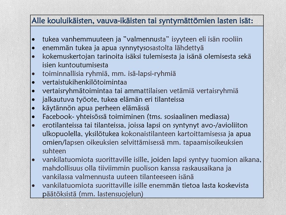 isä-lapsi-ryhmiä vertaistukihenkilötoimintaa vertaisryhmätoimintaa tai ammattilaisen vetämiä vertaisryhmiä jalkautuva työote, tukea elämän eri tilanteissa käytännön apua perheen elämässä Facebook-