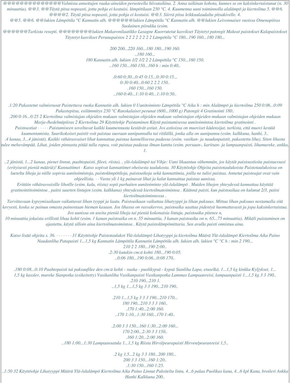 Siirrä pitsa leikkuulaudalta pitsakivelle. 4. @@5. @@6. @@lukien Lämpötila C Kannatin alh. @@@@@@lukien Lämpötila C Kannatin alh. @@lukien Leivonnaiset vuoissa Omenapiiras Suolainen piirakka (esim.